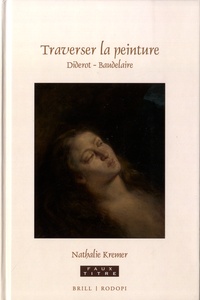 Nathalie Kremer - Traverser la peinture - Diderot – Baudelaire.