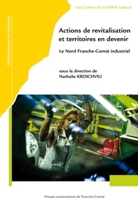 Nathalie Kroichvili - Actions de revitalisation et territoires en devenir. le nord franche-comte industriel.