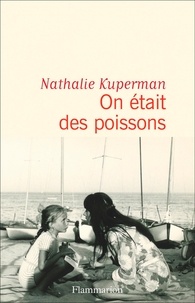Nathalie Kuperman - On était des poissons.