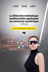 Nathalie Lacelle et Jean-François Boutin - La littératie médiatique multimodale appliquée en contexte numérique LMM@ - Outils conceptuels et didactiques.