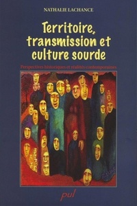 Nathalie Lachance - Territoire, transmission et culture sourde. - Perspectives historiques et réalités contemporaines.