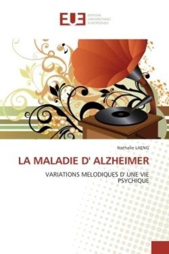 Nathalie Laeng - La maladie d' alzheimer - Variations melodiques d' une vie psychique.