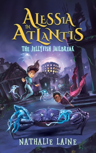  Nathalie Laine - Alessia in Atlantis: The Jellyfish Jailbreak - Alessia in Atlantis, #2.