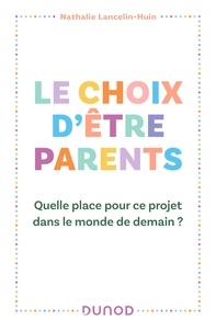 Nathalie Lancelin-Huin - Le choix d'être parents - Quelle place pour ce projet dans le monde de demain ?.