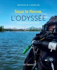 Sous le fleuve, l'odyssee. a la rescousse du saint-laurent