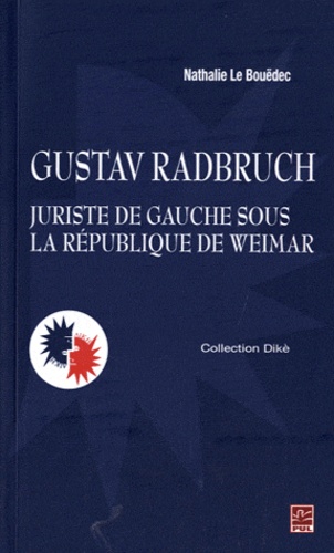 Nathalie Le Bouëdec - Gustav Radbruch, juriste de gauche sous la République de Weimar.