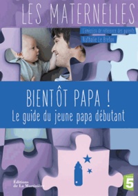 Nathalie Le Breton - Bientôt papa ! - Le guide du jeune papa débutant....