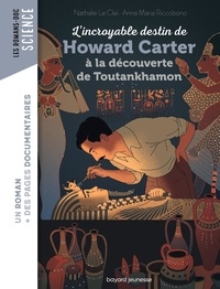 Nathalie Le Cleï et Anna Maria Riccobono - L'incroyable destin de Howard Carter, à la découverte de Toutankhamon.