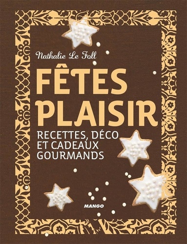 Fêtes plaisir. Recettes, déco et cadeaux gourmands