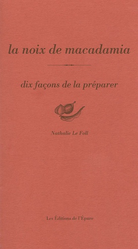 Nathalie Le Foll - La noix de macadamia - Dix façons de la préparer.