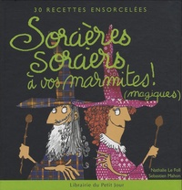 Nathalie Le Foll et Sébastien Mahon - Sorcières, sorciers à vos marmites ! (magiques) - 30 Recettes ensorcelées.