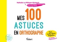 Nathalie Le Métayer et Nathalie Le Métayer-Quinquis - Mes 100 astuces en orthographe.