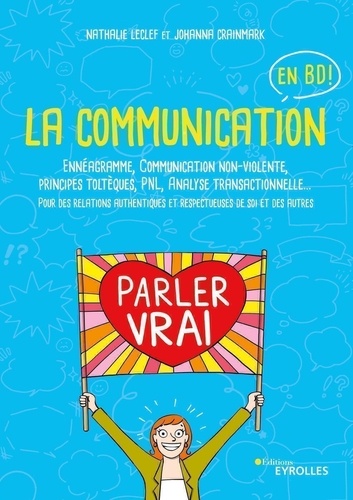 La communication en BD. Ennéagramme, Communication non-violente, principes toltèques, PNL, Analyse transactionnelle...