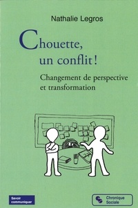 Nathalie Legros - Chouette, un conflit ! - Changement de perspective et transformation.