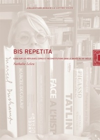 Nathalie Leleu - Bis repetita - Répliques, copies et reconstitutions dans le musée du XXe siècle.
