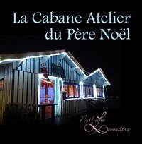 Nathalie Lemaître - La Cabane Atelier du Père Noël.