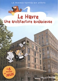 Nathalie Lescaille et Jean-Benoît Durand - Le Havre, une architecture audacieuse.