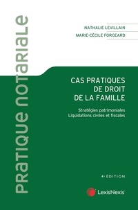 Nathalie Levillain et Marie-Cécile Forgeard - Cas pratiques de droit de la famille - Stratégies patrimoniales, liquidations civiles et fiscales.