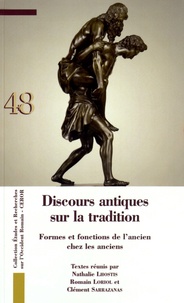 Nathalie Lhostis et Romain Loriol - Discours antiques sur la tradition - Formes et fonctions de l'ancien chez les anciens.