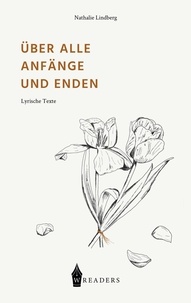 Nathalie Lindberg - Über alle Anfänge und Enden - Lyrische Texte.
