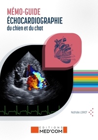 Nathalie Loriot - Mémo-guide d'échographie du chien et du chat - Echocardiographie ; échographie abdominale.