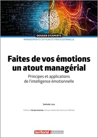 Nathalie Loux - Faites de vos émotions un atout managérial - Principes et applications de l'intelligence émotionnelle.