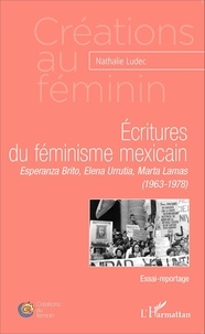 Nathalie Ludec - Ecritures du féminisme mexicain - Esperanza Brito, Elena Urrutia, Marta Lamas (1963-1978).