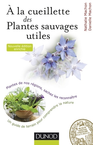 À la cueillette des plantes sauvages utiles - 2e édition. Plantes médicinales, tincturiales, aromatiques... sachez les reconnaître