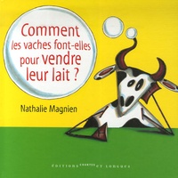 Nathalie Magnien - Comment les vaches font-elles pour vendre leur lait ?.