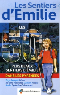 Nathalie Magrou et Frantz Breitenbach - Les 50 plus beaux Sentiers d'Emilie dans les Pyrénées - Des promenades pour tous.