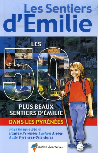Les 50 plus beaux Sentiers d'Emilie dans les Pyrénées. Des promenades pour tous