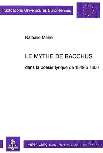 Nathalie Mahé - Le mythe de Bacchus dans la poésie lyrique de 1549 à 1600.