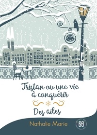 E book téléchargement gratuit mobile Contes de Noël  - Tristan ou une vie à conquérir & Des ailes 9782375211229