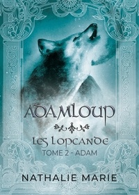 Nathalie Marie - Les Lopcande Tome 2 : Adam.