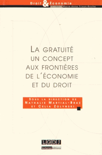 Nathalie Martial-Braz et Célia Zolynski - La gratuité - Un concept aux frontières de l'économie et du droit.