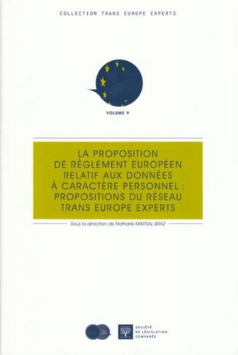 Nathalie Martial-Braz - La proposition de règlement européen relatif aux données à caractère personnel : propositions du réseau Trans Europe Experts.