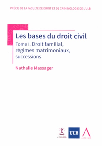 Nathalie Massager - Les bases du droit civil - Tome 1, Droit familial, régimes matrimoniaux, successions.