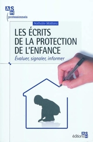 Nathalie Mathieu - Les écrits de la protection de l'enfance - Evaluer, signaler, informer.