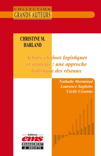 Nathalie Merminod et Laurence Saglietto - Christine M. Harland - Achats, chaînes logistiques et stratégie : une approche holistique des réseaux.