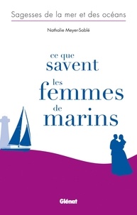 Nathalie Meyer-Sablé - Ce que savent les femmes de marins.