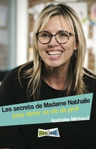 Nathalie Michaud et Madeleine Eykel - Les secrets de Madame Nathalie - Pour aimer sa vie de prof.