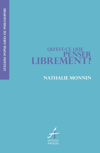 Nathalie Monnin - Qu'est-ce que penser librement ?.
