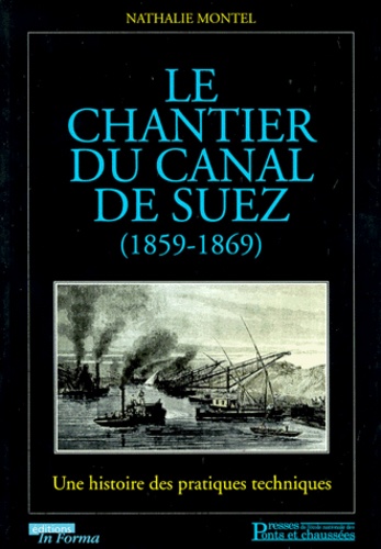 Nathalie Montel - Le chantier du canal de Suez (1859-1869) - Une histoire des pratiques techniques.
