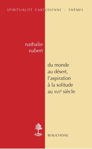 Nathalie Nabert - Du monde au désert, l'aspiration à la solitude au XVIIe siècle.