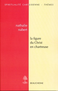 Nathalie Nabert - La figure du Christ en Chartreuse.