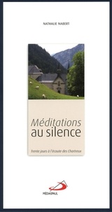 Nathalie Nabert - Méditations au silence - Trente jours à l'écoute des Chartreux.