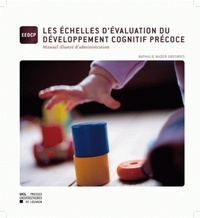Nathalie Nader-Grosbois - Les échelles d'évaluation du développement cognitif précoce - Manuel illustré d'administration.