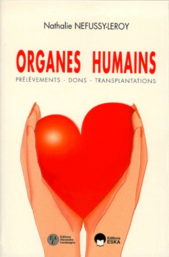 Nathalie Nefussy-Leroy - Organes Humains. Prelevements, Dons, Transplantations.