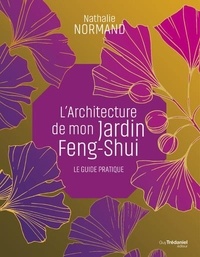Nathalie Normand - L'Architecture de mon jardin Feng-Shui - Le guide pratique.