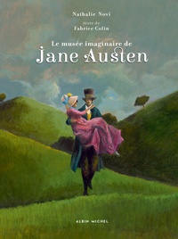 Nathalie Novi et Fabrice Colin - Le musée imaginaire de Jane Austen - 1775-1817 - Amoureuse de la vie, écrivain de génie.